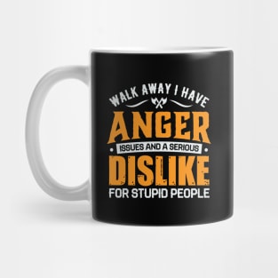 Walk away i have anger issues and a serious dislike for stupid people Mug